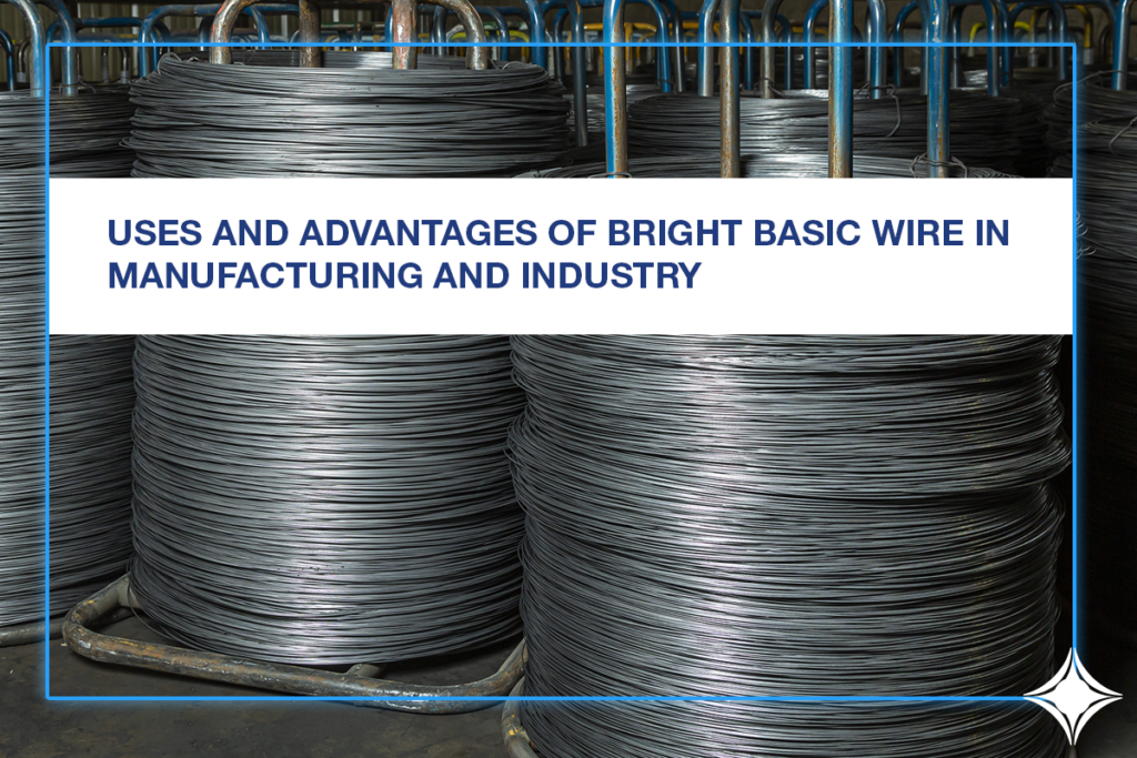 Uses and Advantages of Bright Basic Wire in Manufacturing and Industry