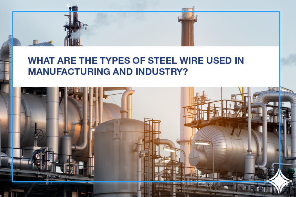 What are the types of Steel Wire used in manufacturing and industry